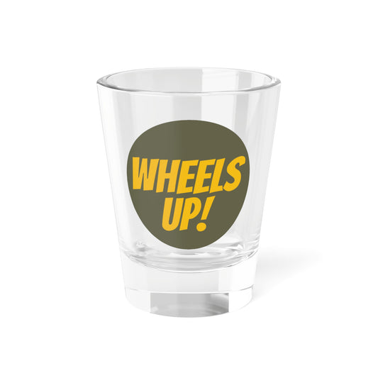 Wheels Up! Shot Glass