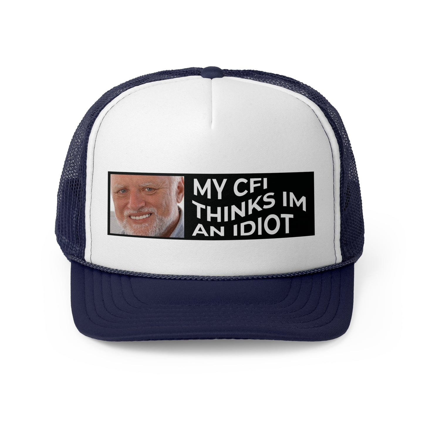My CFI Thinks I'm an Idiot Trucker Hat