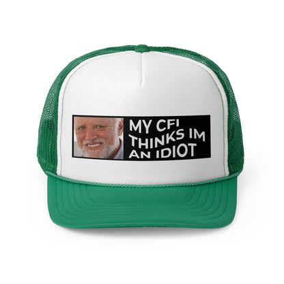 My CFI Thinks I'm an Idiot Trucker Hat